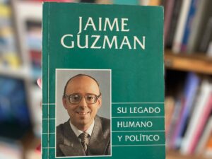 Jaime Guzmán. Su legado humano y político