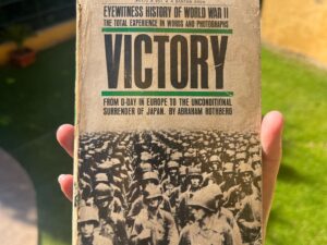 Eyewitness History of World War I: The Total Experience in Words and Photographs. Victory From D-Day in Europe to the Unconditional Surrender of Japan.