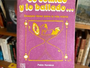 Lo comido y lo bailado… Ensayos libres sobre la vida misma