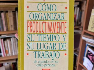 Cómo organizar productivamente su tiempo y su lugar de trabajo, de acuerdo con su estilo personal.