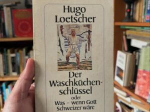 Der Waschküchen-schlüssel oder Was - wenn Gott Schweizer wäre