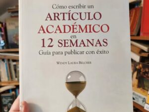 Cómo escribir un artículo académico en 12 semanas: Guía para publicar con éxito