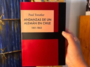 Andanzas de un Alemán en Chile: 1851-1863