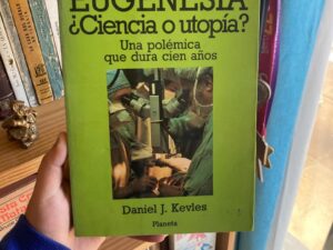 La Eugenesia ¿Ciencia o utopía? Una polémica que dura cien años