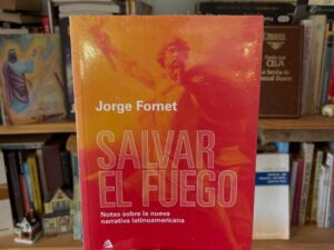 Salvar el fuego. Notas sobre la nueva narrativa latinoamericana