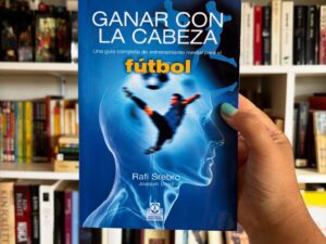 Ganar con la cabeza. Una guía completa de entrenamiento mental para el fútbol