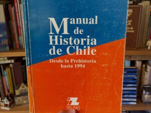 Manual de Historia de Chile. Desde la Prehistoria hasta 1994
