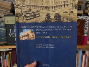 Pontificia Universidad Católica de Valparaíso. Desde su fundación hasta la reforma 1928-1973 Un espíritu, una identidad - Libros Frannie