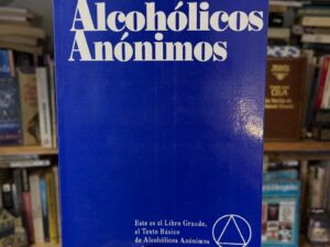 Alcohólicos anónimos. El Relato de Cómo Muchos Miles de Hombres y Mujeres Se Han Recuperado del Alcoholismo - Libros Frannie