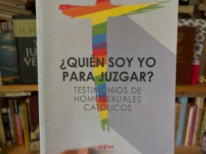 ¿Quién soy yo para juzgar? Testimonios de homosexuales católicos - Libros Frannie