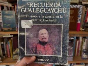 Recuerda Gualeguaychú. El amor y la guerra en la vida de Garibaldi - Libros Frannie