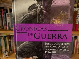 Crónicas de Guerra. Desde las guerras del Congo hasta la guerra en Libia 1996-2011