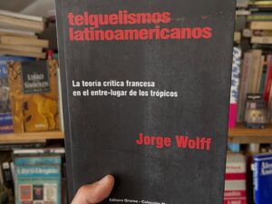 Telquelismos latinoamericanos: La teoría crítica francesa en el entre-lugar de los trópicos - Libros Frannie