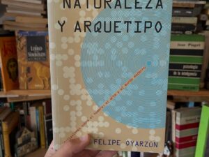 Naturaleza y arquetipo. Reflexiones sobre el hombre, el arte y el mundo moderno