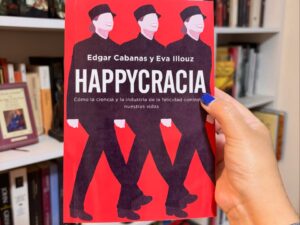 HAPPYCRACIA. Cómo la ciencia y la industria de la felicidad controla nuestras vidas