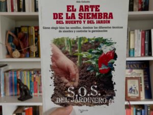 El arte de la siembra del huerto y del jardín. Cómo elegir bien las semillas, dominar las diferentes técnicas de siembra y controlar la germinación